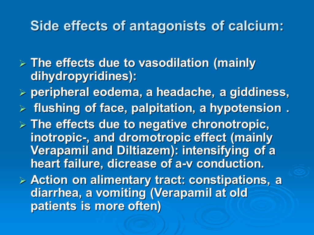 Side effects of antagonists of calcium: The effects due to vasodilation (mainly dihydropyridines): peripheral